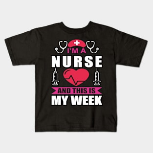 I'm Nurse And This Is My Week Happy Nurse Week Kids T-Shirt